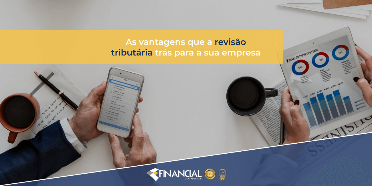 As Vantagens que a Revisão Tributária trás para sua Empresa as-vantagens-que-a-revisão-tributaria-tras-para-sua-empresa
