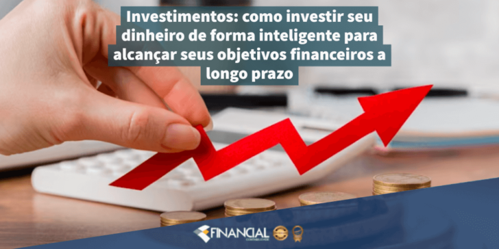 Investimentos: como investir seu dinheiro de forma inteligente para alcançar seus objetivos financeiros a longo prazo Investimentos: como investir seu dinheiro de forma inteligente para alcançar seus objetivos financeiros a longo prazo