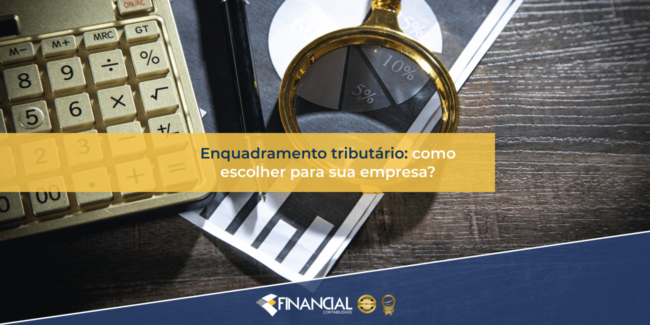 Enquadramento Tributário: Como Escolher Para Sua Empresa? Enquadramento Tributário: Como Escolher Para Sua Empresa?