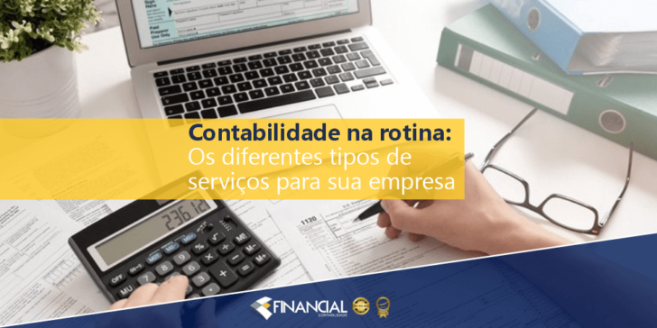Contabilidade na Rotina: Os Diferentes Tipos de Serviços Para sua Empresa Contabilidade na Rotina: Os Diferentes Tipos de Serviços Para sua Empresa