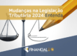 Mudanças na Legislação Tributária 2024: Entenda