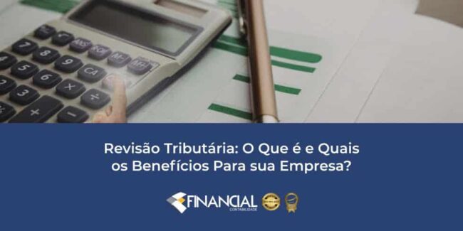 Revisão Tributária: O Que é e Quais os Benefícios Para sua Empresa?