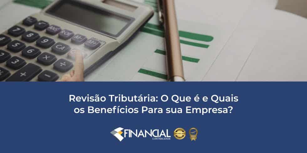 Revisão Tributária: O Que é e Quais os Benefícios Para sua Empresa? Revisão Tributária: O Que é e Quais os Benefícios Para sua Empresa?