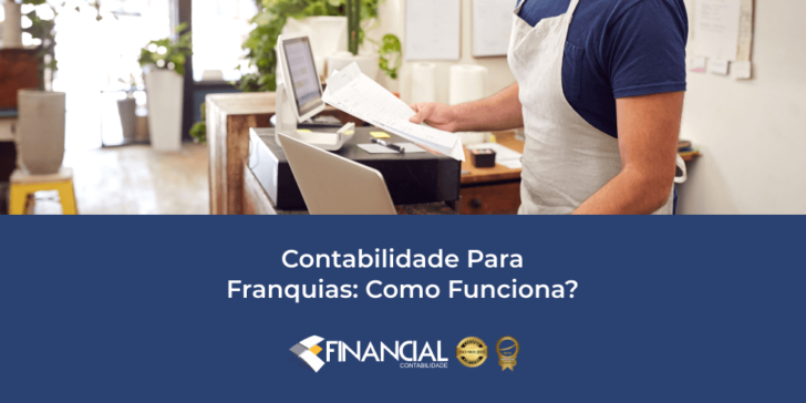 Contabilidade Para Franquias: Como Funciona? Contabilidade Para Franquias: Como Funciona?