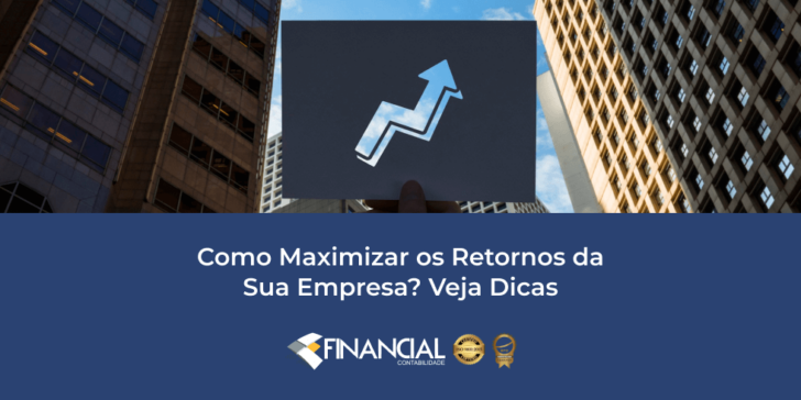 Como Maximizar os Retornos da Sua Empresa? Veja Dicas Como Maximizar os Retornos da Sua Empresa? Veja Dicas