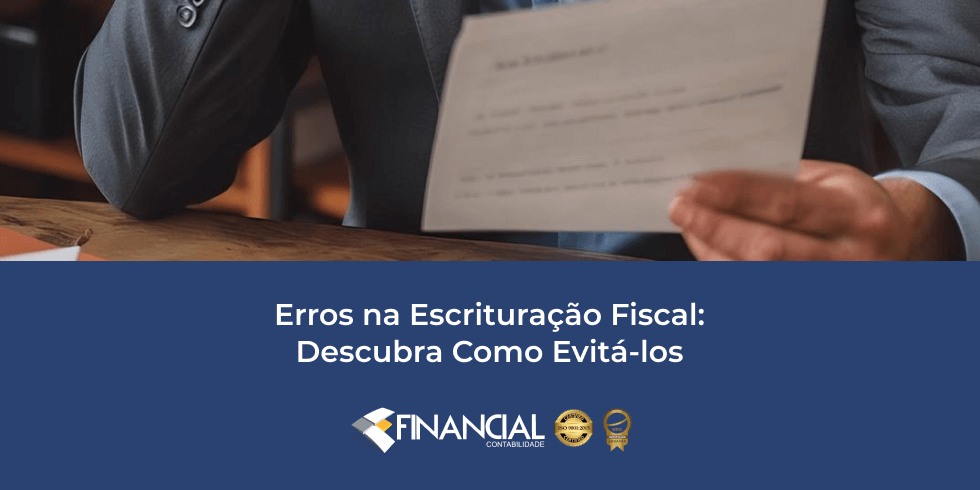 Erros na Escrituração Fiscal: Descubra Como Evitá-los Erros na Escrituração Fiscal: Descubra Como Evitá-los