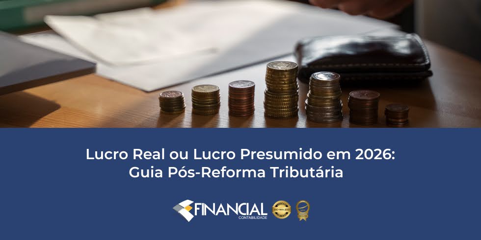 Lucro Real ou Lucro Presumido em 2026 – Guia Pós-Reforma Tributária