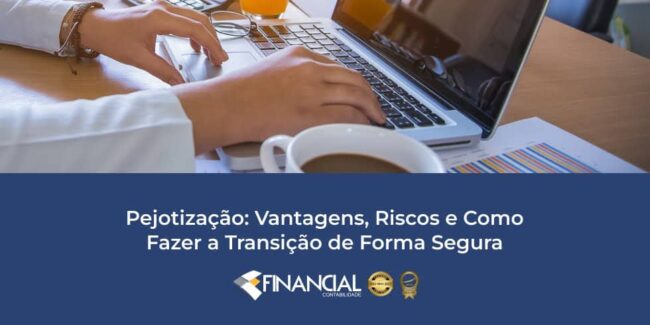 Pejotização: Vantagens, Riscos e Como Fazer a Transição de Forma Segura Pejotização: Vantagens, Riscos e Como Fazer a Transição de Forma Segura