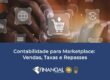 Contabilidade para Marketplace: Vendas, Taxas e Repasses